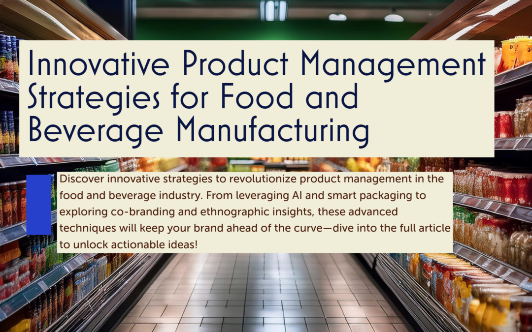 Innovative Product Management Strategies for Food and Beverage Manufacturing